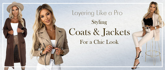 Layering Like a Pro: Styling Coats and Jackets for a Chic Look